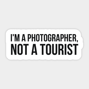 I'm a Photographer, not a tourist joke Sticker